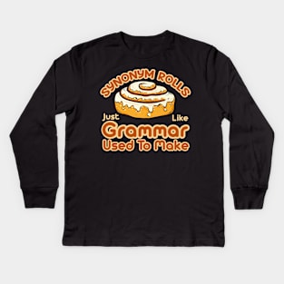 Synonym Rolls Just Like Grammar Used To Make Kids Long Sleeve T-Shirt